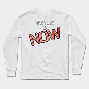 The Time is Now Long Sleeve T-Shirt